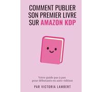 Publier sur Amazon KDP: Guide pas à pas pour débutants en auto-édition
