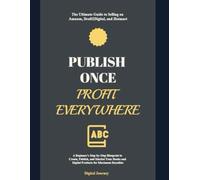 Publish Once, Profit Everywhere: The Ultimate Guide to Selling on Amazon, Draft2Digital, and Hotmart: A Beginner's Step-by-Step Blueprint to Create, ... Mastering Marketing and E-Commerce Success)