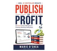 Publish to Profit: The Proven Amazon KDP System for Publishing, Marketing & Selling Books