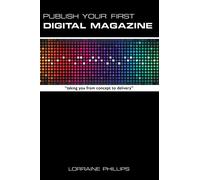 Publish Your First Digital Magazine: Taking You From Concept to Delivery