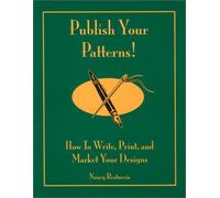 Publish Your Patterns! How to Write, Print, and Market Your Designs