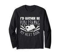 Published Author Novelist Publishing My Next Book Long Sleeve T-Shirt