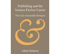 Publishing and the Science Fiction Canon: The Case of Scientific Romance (Elements in Publishing and Book Culture)
