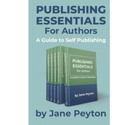 Publishing Essentials For Authors: A Guide To Self-Publishing
