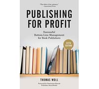 Publishing for Profit: Successful Bottom-Line Management for Book Publishers 5th , 5th edition by Woll, Thomas (2014) Paperback