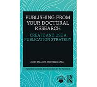Publishing from your Doctoral Research: Create and Use a Publication Strategy (Insider Guides to Success in Academia)