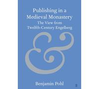 Publishing in a Medieval Monastery : The View from Twelfth-Century Engelberg