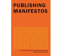 Publishing Manifestos - An International Anthology from Artists and Writers (The MIT Press)