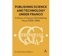 Publishing Science and Technology Under Franco : A History of Gustavo Gili Publishing House (1939-1966)