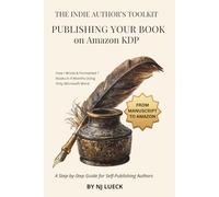 Publishing Your Book on Amazon KDP: A Step-by-Step Guide for Self-Publishing Authors (The Indie Author's Toolkit)