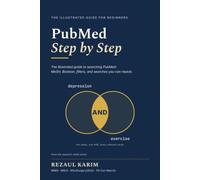 PubMed Step by Step: The Illustrated Step-by-Step Guide to Searching Medical Literature: MeSH, Boolean, Filters and Reproducible Search Strategies