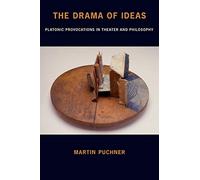 Puchner - Drama of Ideas Platonic Provocations in Theater and Philoso - X555z
