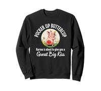 Pucker Up Buttercup Karma About To Give You A Great Big Kiss Sweatshirt