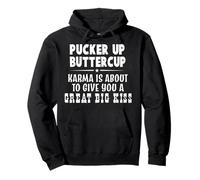 Pucker Up Buttercup Karma Is About To Give You A Great Big Pullover Hoodie