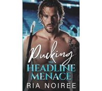 Pucking the Headline Menace: An Enemies to Lovers Surprise Pregnancy Romance