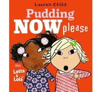 Pudding Now Please: a new series from the creator of Charlie & Lola: Volume 1 (Lotta and Lola)