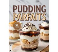 PUDDING PARFAITS: Layered, Creamy, and Irresistible Pudding Parfait Recipes - Easy, No-Bake Desserts for Every Occasion (Purely Pudding: The Ultimate Dessert Cookbook Series)