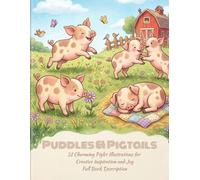 Puddles & Pigtails: 31 Charming Piglet Illustrations for Creative Inspiration and Joy Full Book Description