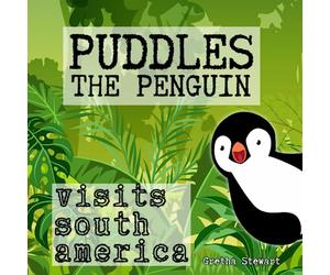 Puddles The Penguin Visits South America: ‘Puddles’ travels on a journey to South America and learns about the Llama, Toucan, Anaconda, Jaguar, ... (Puddles The Penguin Travels The World.)