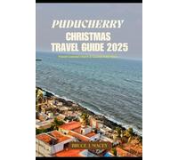 PUDUCHERRY CHRISTMAS TRAVEL GUIDE 2025: French Colonial Charm & Coastal India Vibes (Journey Chronicles 2025)