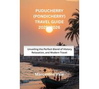 Puducherry (Pondicherry) Travel Guide 2025 -2026: Unveiling the Perfect Blend of History, Relaxation, and Modern Travel