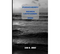 PUDUCHERRY REISEN LEITFADEN 2025 (Wanderlust 2024: Uncovering Hidden Gems)