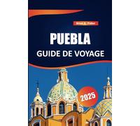 Puebla Guide de voyage 2025: Explorez la riche histoire, la culture dynamique et les attractions emblématiques du Mexique. Un guide des traditions authentiques et des saveurs locales.