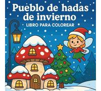Pueblo de hadas de invierno - Libro para colorear: Escenas navideñas encantadas con paisajes nevados, calma y creatividad para todas las edades