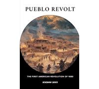 Pueblo Revolt: The First American Revolution Of 1680 (Native American History Collection)