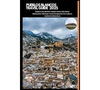 PUEBLOS BLANCOS TRAVEL GUIDE 2025: Explore the World’s Hidden Gems Like Never Before,Your Ultimate Travel Companion for Culture, Cuisine & Adventure (GLOBAL TRAVEL GUIDES SERIES)