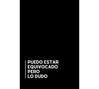 Puedo Estar Equivocado Pero Lo Dudo: Libreta divertida para la oficina | Cuaderno de notas con líneas | Regalo original y gracioso para compañeros de trabajo