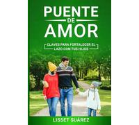 PUENTE DE AMOR: Claves para fortalecer el lazo con tus hijos