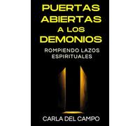 Puertas abiertas a los demonios: rompiendo lazos espirituales (COMPLETA SANIDAD Y LIBERACIÓN DEL ALMA)