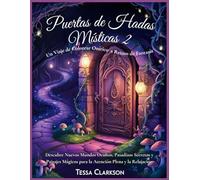 Puertas de Hadas Místicas 2: Un Viaje de Colorear Onírico a Reinos de Fantasía: Descubre Nuevos Mundos Ocultos, Pasadizos Secretos y Paisajes Mágicos para la Atención Plena y la Relajación