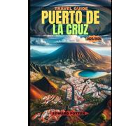 PUERTO DE LA CRUZ TRAVEL GUIDE 2025/2026: Puerto de la Cruz: Where Atlantic Charm Meets Timeless Canary Island Spirit