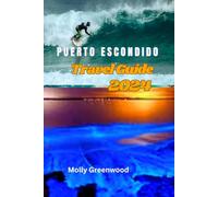 Puerto Escondido Travel Guide 2024: Up-To-Date Guide to Explore One of Oaxaca’s Hidden Gems, with Stunning Waves, Vibrant Culture, and Delectable Cuisine