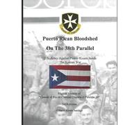 Puerto Rican Bloodshed on The 38th Parallel: The 65th Infantry Regiment's Archives from Corozal Puerto Rico