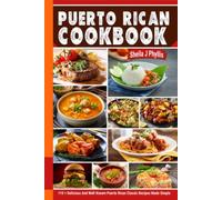 Puerto Rican Cookbook: 110+ Delicious and Well-Known Puerto Rican Classic Recipes Made Simple.
