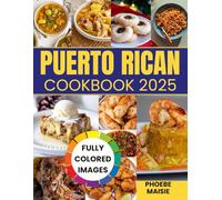 puerto rican cookbook 2025: Traditional, Vegan, and Modern Twists, A collection of recipes to suit every palate and dietary preference