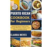 PUERTO RICAN COOKBOOK FOR BEGINNERS: Taste the Soul of Puerto Rico Through Effortless, Healthy, and Flavor-Packed Cooking