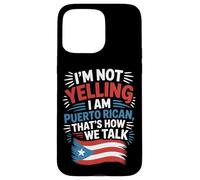 Puerto Rican Culture I'm Not Yelling It's How We Talk Case for iPhone 15 Pro Max