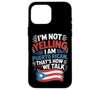 Puerto Rican Culture I'm Not Yelling It's How We Talk Case for iPhone 16 Pro Max