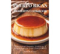 Puerto Rican Desserts Cookbook: Traditional Sweets, Custards & Island Baking from Puerto Rico