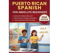 Puerto Rican Spanish for Absolute Beginners: From First Words to Fluent Conversations - A Complete Guide to Dialect and Local Slang with 2026 Cultural Insights for the Modern Learner