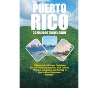 Puerto Rico 2025/2026 travel guide: Discover the Ultimate Caribbean Escape: Stunning beaches, rich culture, thrilling adventure, and surfing in Puerto Rico's Rainforest Paradise