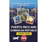 PUERTO RICO AND DOMINICAN REPUBLIC TRAVEL GUIDE 2026: An In-Depth Guide to Exploring the Caribbean's Islands, Pristine Beaches, Vibrant Culture, Things To Do, and Local Experiences
