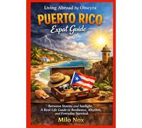 PUERTO RICO Expat Guide: Between Storms and Sunlight, A Real-Life Guide to Resilience, Rhythm, and Everyday Survival: 99 (Living Abroad by Obscyra)