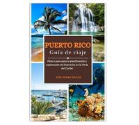 Puerto Rico Guía de viaje 2025: Paso a paso para la planificación y exploración de itinerarios en la Perla del Caribe