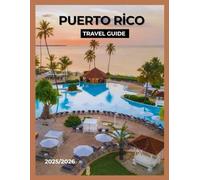 Puerto Rico Travel guide 2025/2026: Explore Puerto Rico: Islands, History, Cuisine & Outdoor Adventures 2025