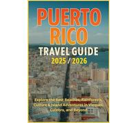 Puerto Rico Travel Guide 2025/2026: Explore the Best Beaches, Rainforests, Culture & Island Adventures in Vieques, Culebra, and Beyond